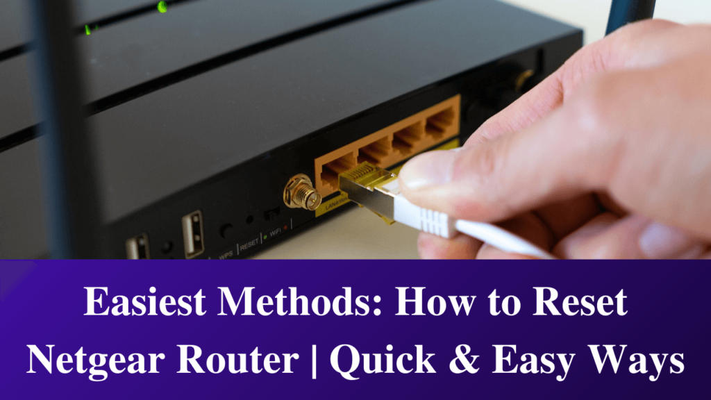 Easiest Methods How To Reset Netgear Router Quick Easy Ways