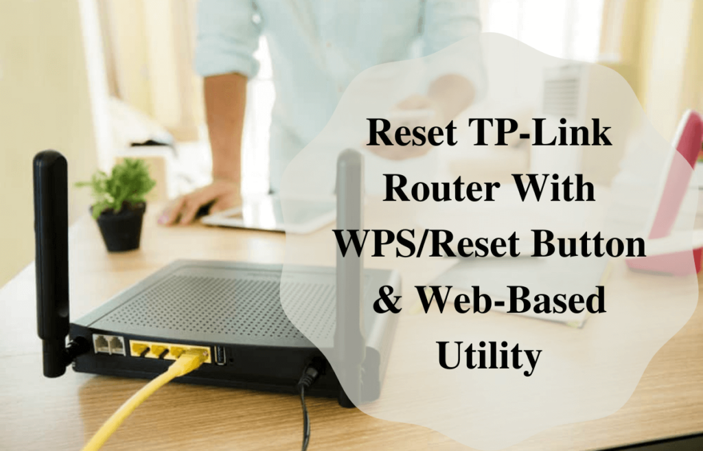 Reset Tp Link Router With Wps Reset Button Web Based Utility