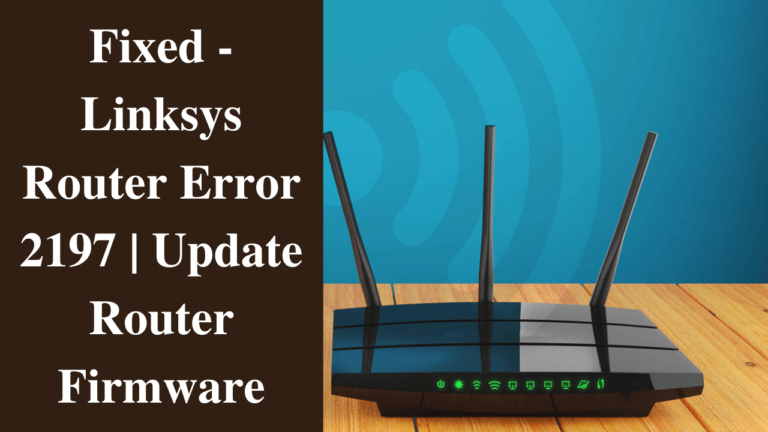 How To Fix The Linksys Router Error 2197