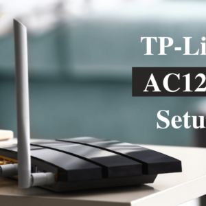 How to Troubleshoot The TP-Link AC1200 Setup Issues